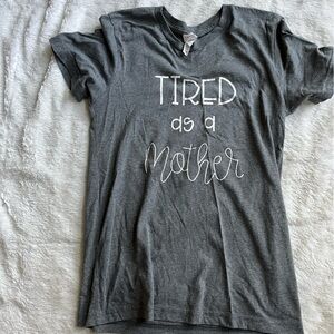 Tired As A Mother Tshirt